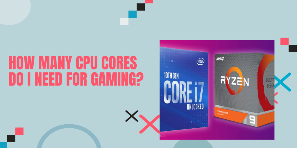 How Many Cpu Cores Do I Need For Gaming?